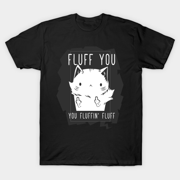 Fluff You Fluffy Cat T-Shirt by avshirtnation